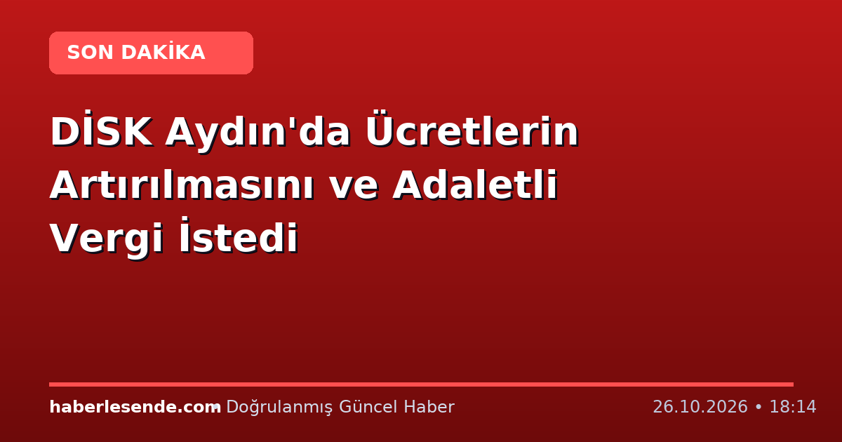 DİSK Aydın'da Ücretlerin Artırılmasını ve Adaletli Vergi İstedi