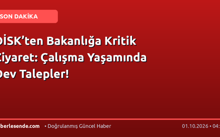 DİSK’ten Bakanlığa Kritik Ziyaret: Çalışma Yaşamında Dev Talepler!