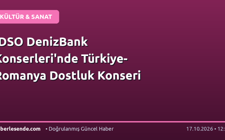 İDSO DenizBank Konserleri'nde Türkiye-Romanya Dostluk Konseri