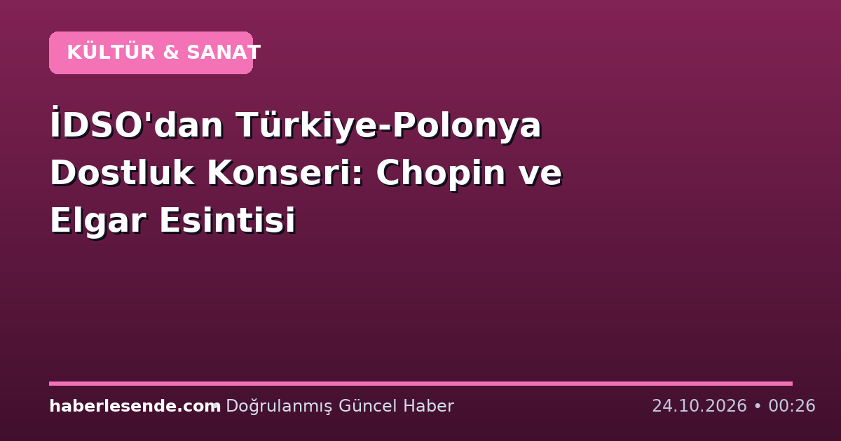 İDSO'dan Türkiye-Polonya Dostluk Konseri: Chopin ve Elgar Esintisi