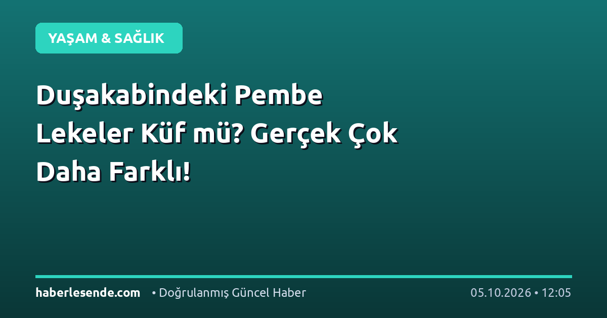 Duşakabindeki Pembe Lekeler Küf mü? Gerçek Çok Daha Farklı!