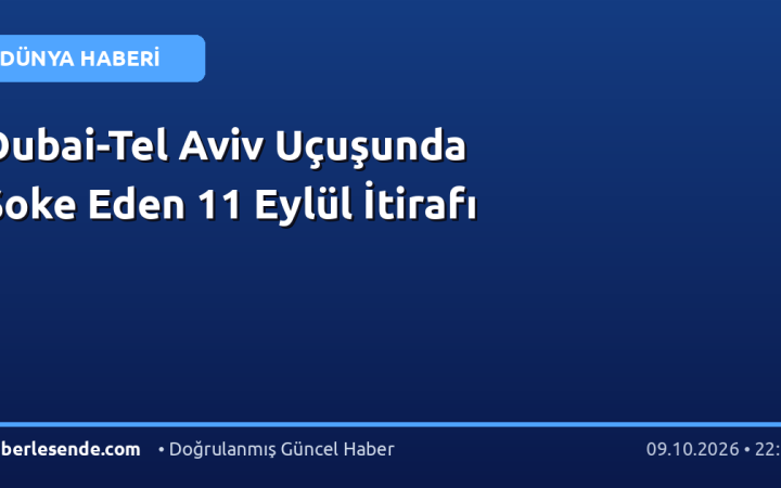 Dubai-Tel Aviv Uçuşunda Şoke Eden 11 Eylül İtirafı