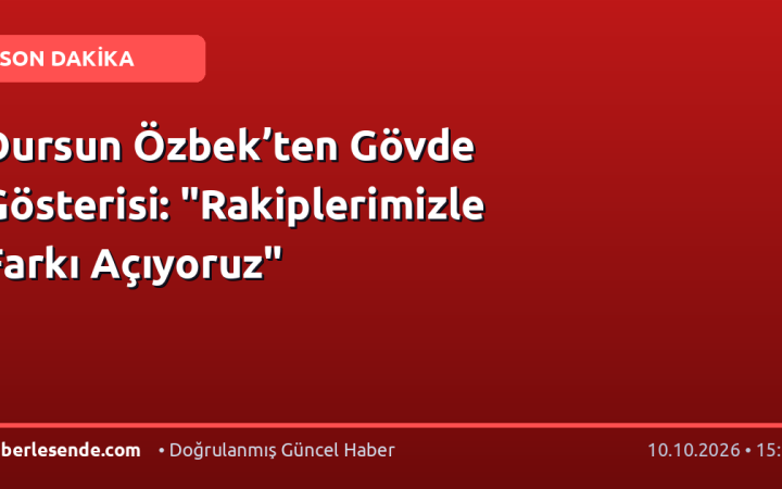 Dursun Özbek’ten Gövde Gösterisi: "Rakiplerimizle Farkı Açıyoruz"