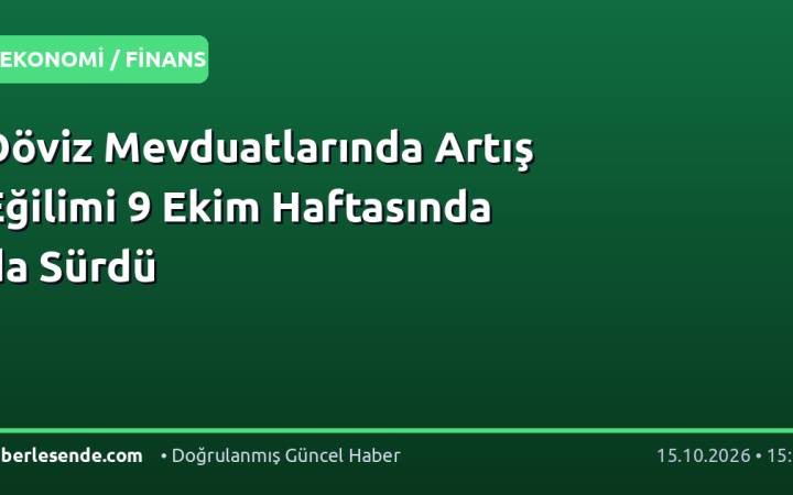 Döviz Mevduatlarında Artış Eğilimi 9 Ekim Haftasında da Sürdü