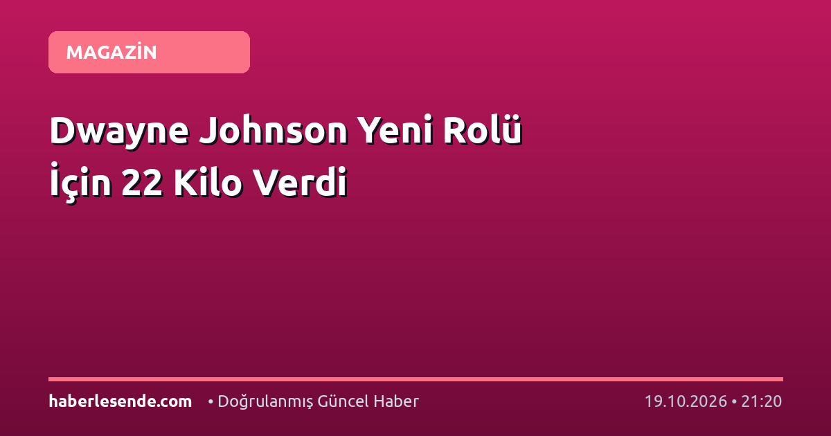 Dwayne Johnson Yeni Rolü İçin 22 Kilo Verdi