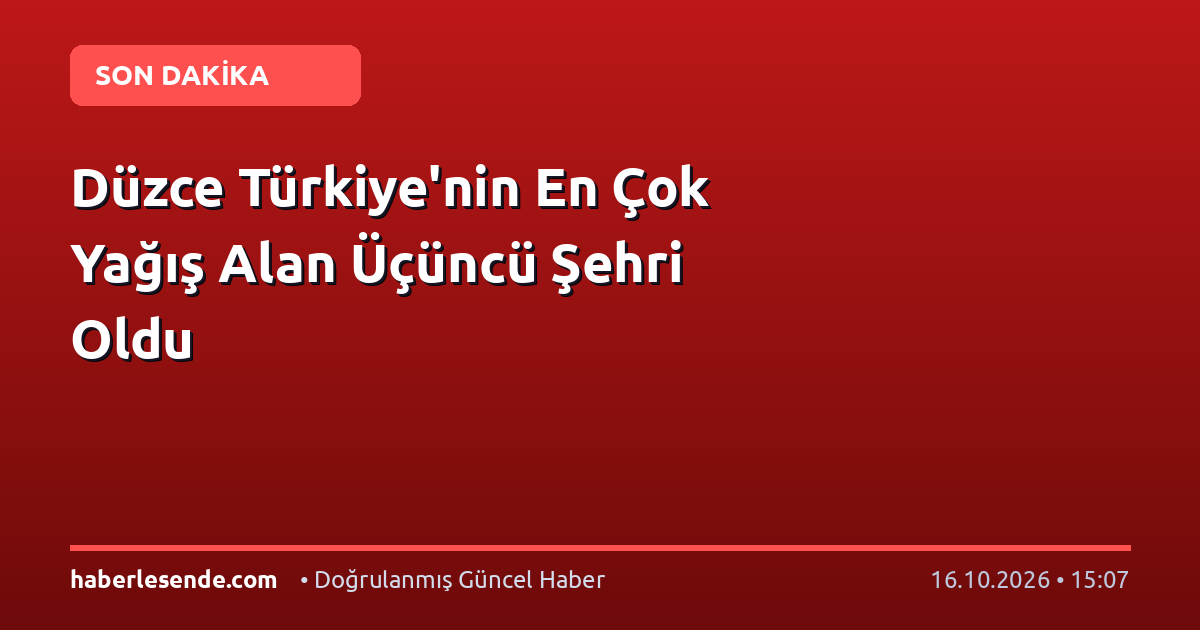 Düzce Türkiye'nin En Çok Yağış Alan Üçüncü Şehri Oldu