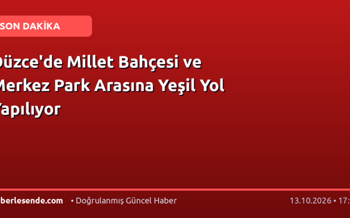 Düzce'de Millet Bahçesi ve Merkez Park Arasına Yeşil Yol Yapılıyor