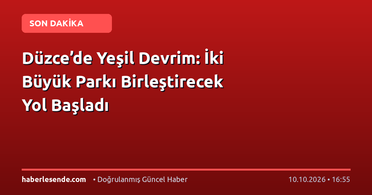 Düzce’de Yeşil Devrim: İki Büyük Parkı Birleştirecek Yol Başladı
