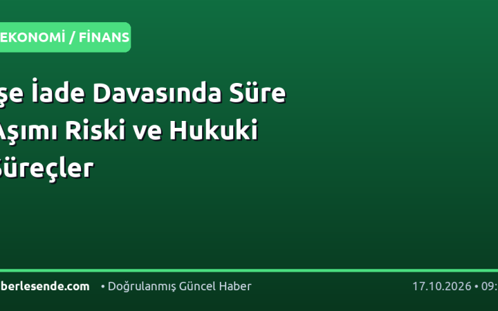 İşe İade Davasında Süre Aşımı Riski ve Hukuki Süreçler