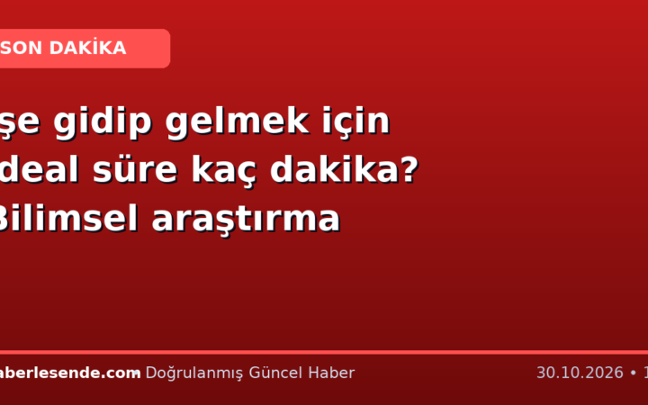 İşe gidip gelmek için ideal süre kaç dakika? Bilimsel araştırma
