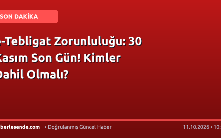 e-Tebligat Zorunluluğu: 30 Kasım Son Gün! Kimler Dahil Olmalı?