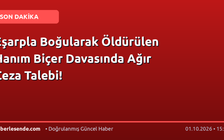 Eşarpla Boğularak Öldürülen Hanım Biçer Davasında Ağır Ceza Talebi!