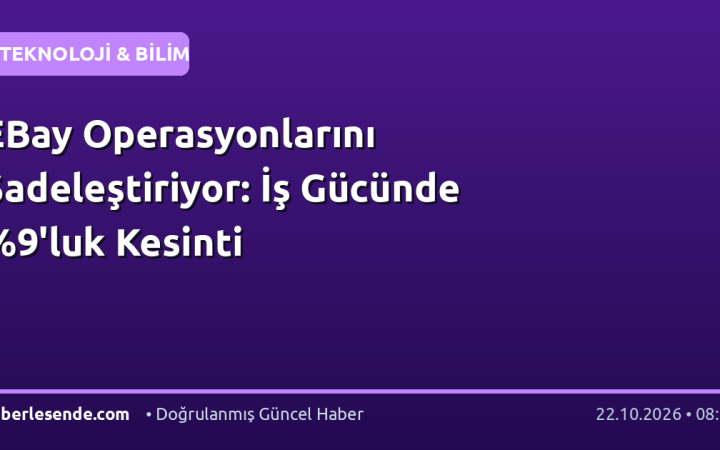 EBay Operasyonlarını Sadeleştiriyor: İş Gücünde %9'luk Kesinti