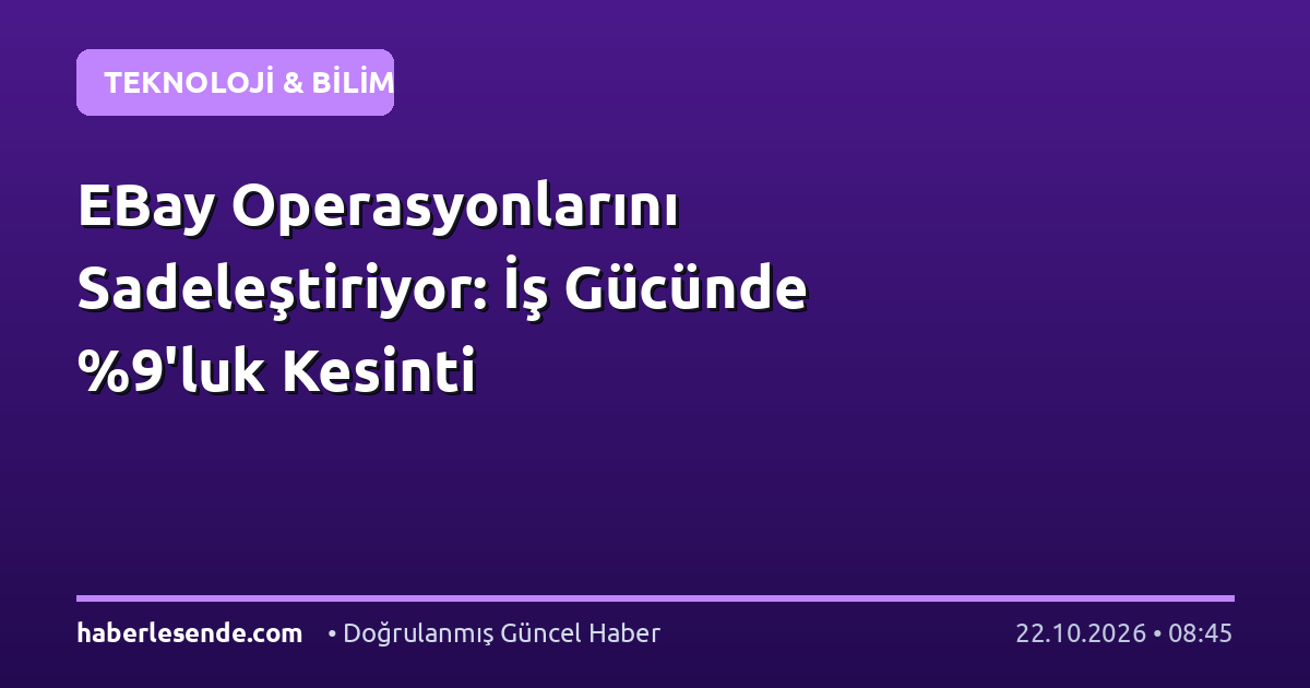 EBay Operasyonlarını Sadeleştiriyor: İş Gücünde %9'luk Kesinti