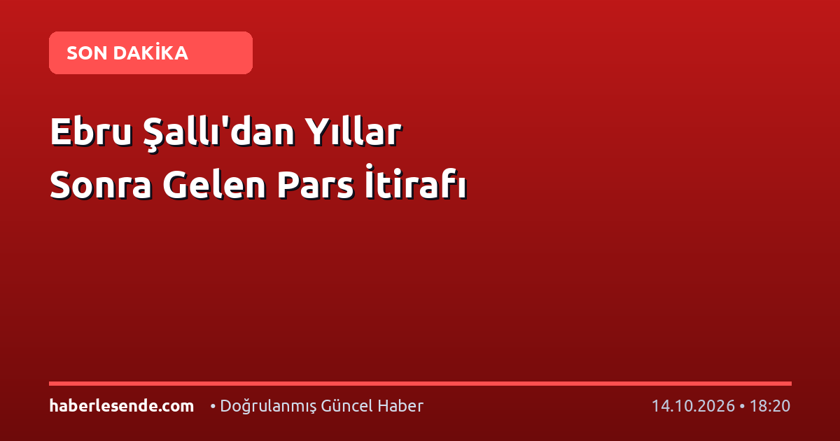 Ebru Şallı'dan Yıllar Sonra Gelen Pars İtirafı