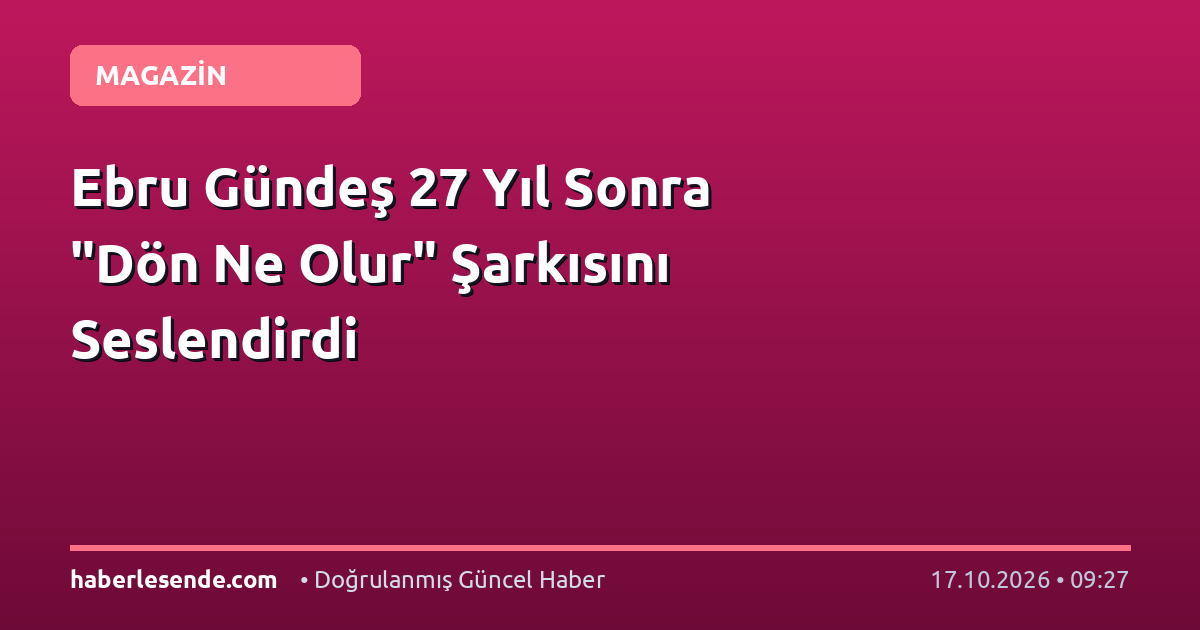 Ebru Gündeş 27 Yıl Sonra "Dön Ne Olur" Şarkısını Seslendirdi