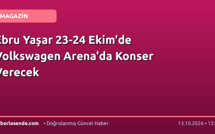 Ebru Yaşar 23-24 Ekim'de Volkswagen Arena'da Konser Verecek