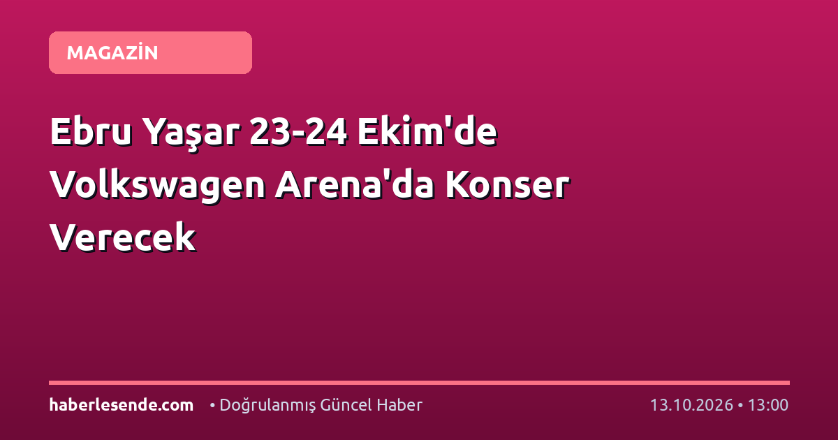 Ebru Yaşar 23-24 Ekim'de Volkswagen Arena'da Konser Verecek