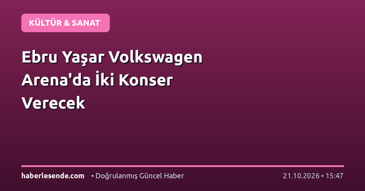 Ebru Yaşar Volkswagen Arena'da İki Konser Verecek