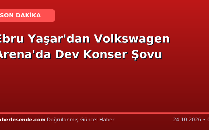 Ebru Yaşar'dan Volkswagen Arena'da Dev Konser Şovu