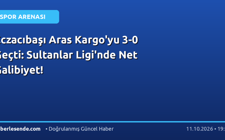 Eczacıbaşı Aras Kargo'yu 3-0 Geçti: Sultanlar Ligi'nde Net Galibiyet!