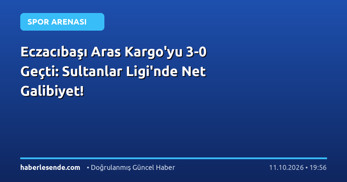 Eczacıbaşı Aras Kargo'yu 3-0 Geçti: Sultanlar Ligi'nde Net Galibiyet!