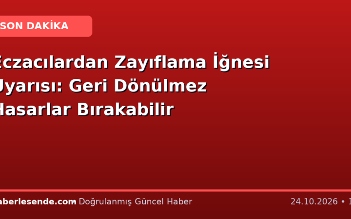 Eczacılardan Zayıflama İğnesi Uyarısı: Geri Dönülmez Hasarlar Bırakabilir