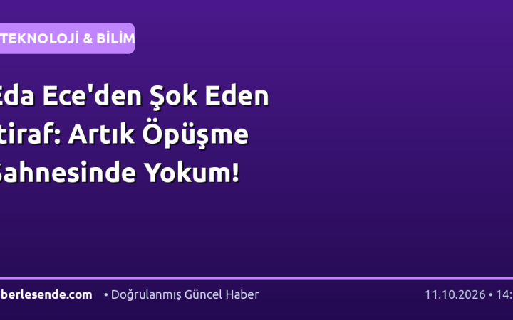 Eda Ece'den Şok Eden İtiraf: Artık Öpüşme Sahnesinde Yokum!
