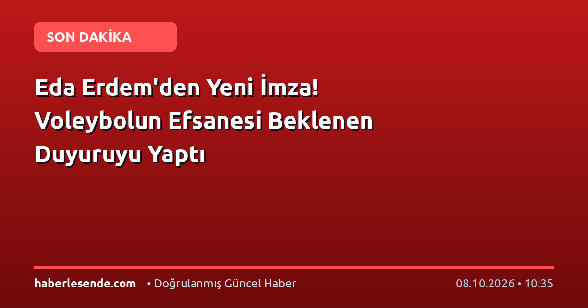 Eda Erdem'den Yeni İmza! Voleybolun Efsanesi Beklenen Duyuruyu Yaptı