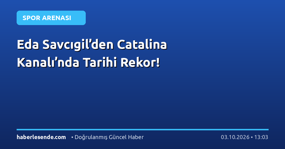 Eda Savcıgil’den Catalina Kanalı’nda Tarihi Rekor!