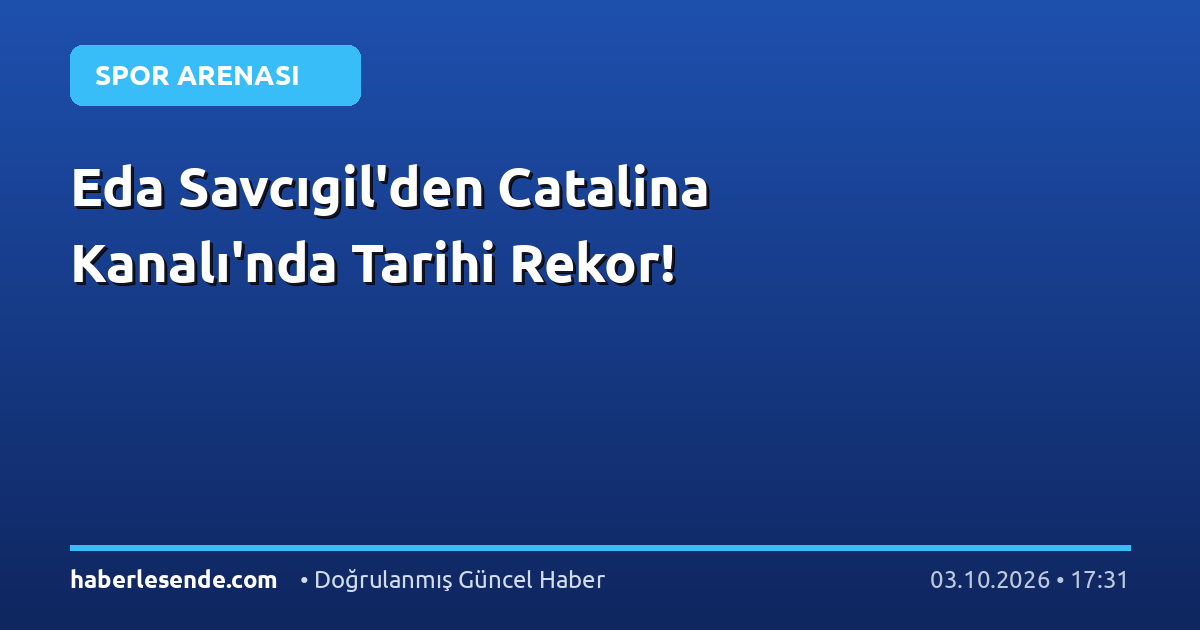 Eda Savcıgil'den Catalina Kanalı'nda Tarihi Rekor!