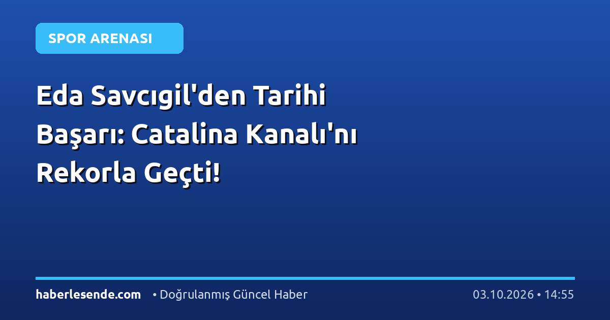Eda Savcıgil'den Tarihi Başarı: Catalina Kanalı'nı Rekorla Geçti!