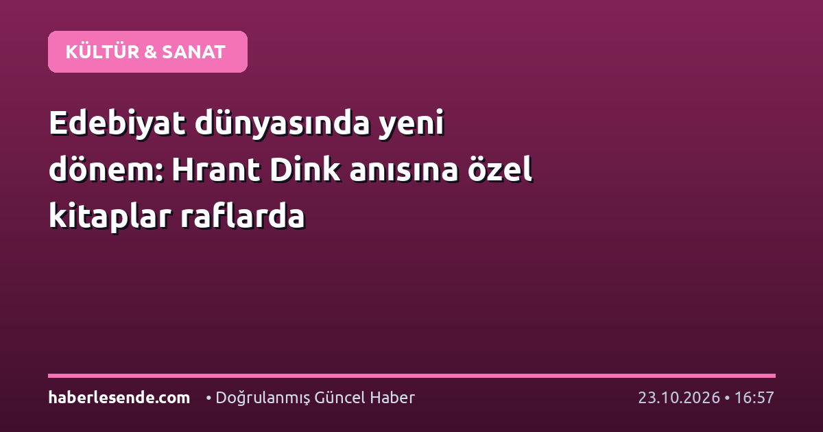 Edebiyat dünyasında yeni dönem: Hrant Dink anısına özel kitaplar raflarda