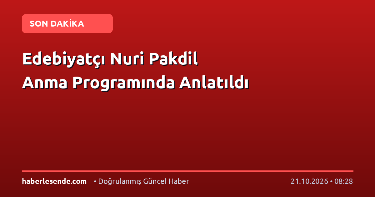 Edebiyatçı Nuri Pakdil Anma Programında Anlatıldı