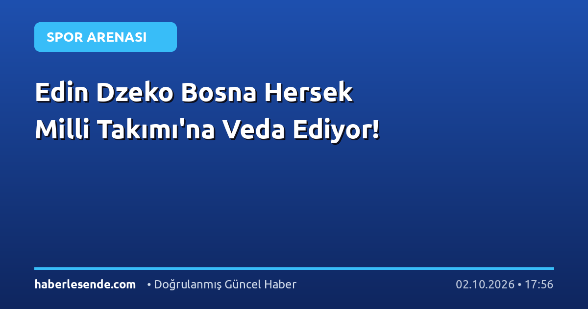 Edin Dzeko Bosna Hersek Milli Takımı'na Veda Ediyor!