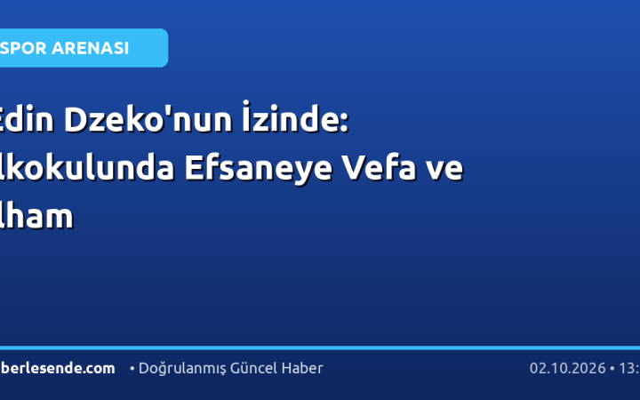 Edin Dzeko'nun İzinde: İlkokulunda Efsaneye Vefa ve İlham