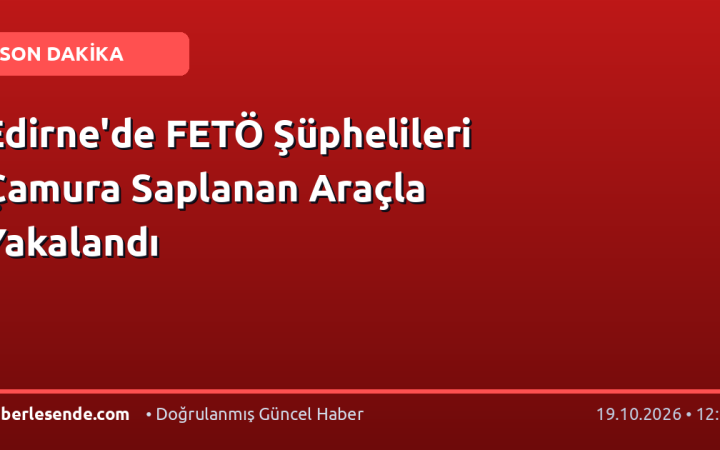 Edirne'de FETÖ Şüphelileri Çamura Saplanan Araçla Yakalandı