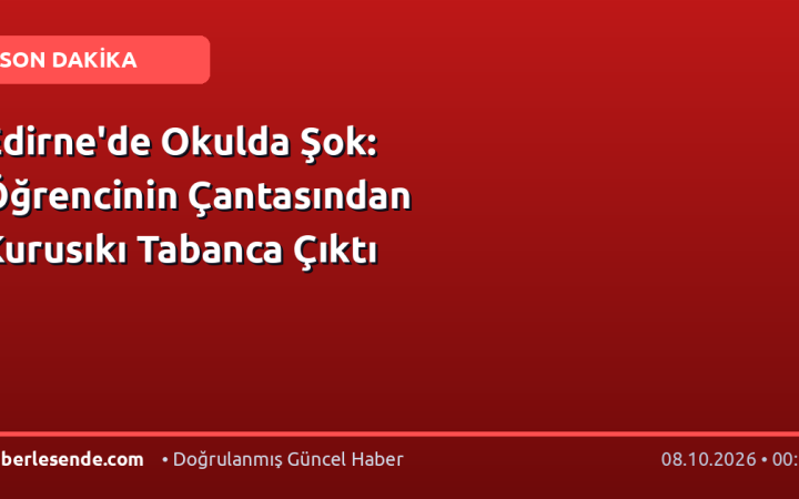 Edirne'de Okulda Şok: Öğrencinin Çantasından Kurusıkı Tabanca Çıktı