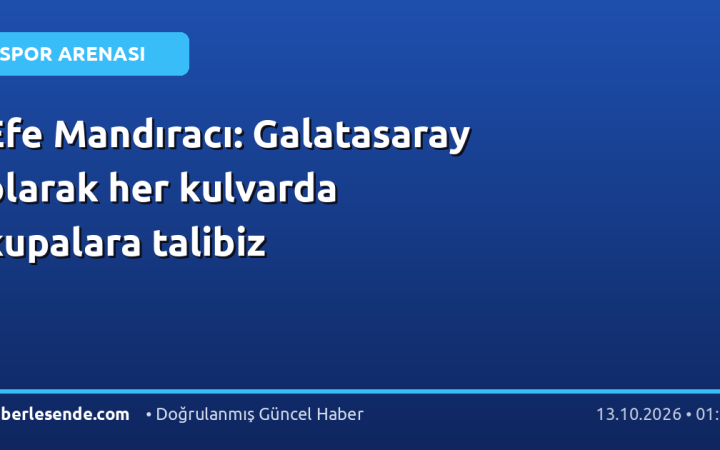 Efe Mandıracı: Galatasaray olarak her kulvarda kupalara talibiz
