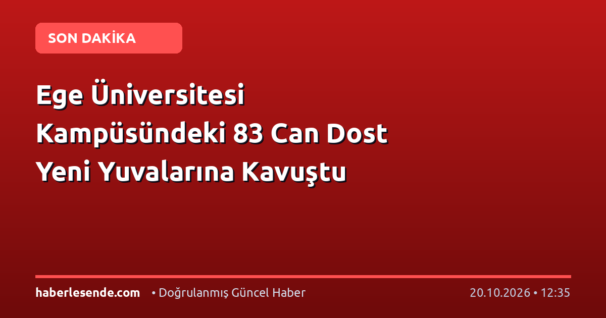 Ege Üniversitesi Kampüsündeki 83 Can Dost Yeni Yuvalarına Kavuştu
