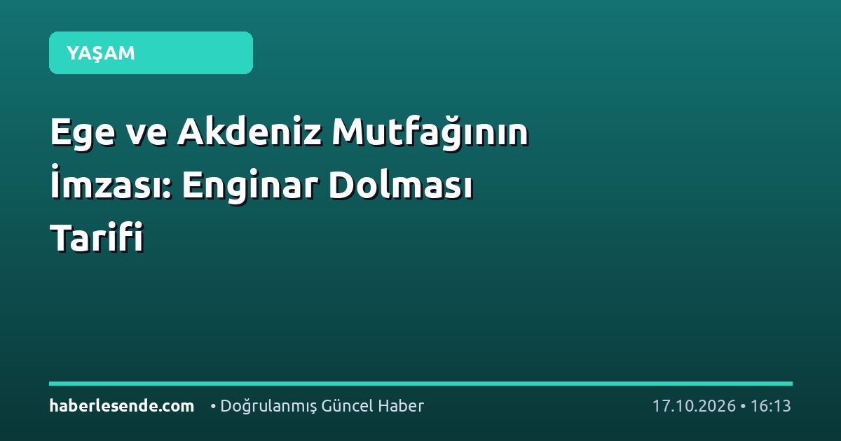 Ege ve Akdeniz Mutfağının İmzası: Enginar Dolması Tarifi