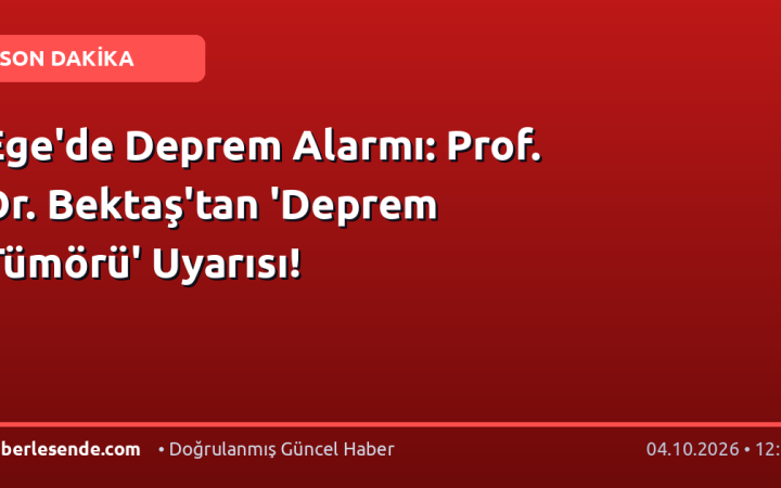 Ege'de Deprem Alarmı: Prof. Dr. Bektaş'tan 'Deprem Tümörü' Uyarısı!