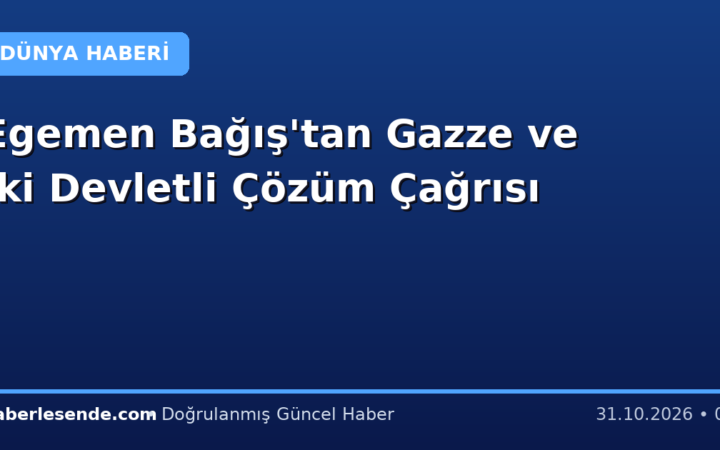 Egemen Bağış'tan Gazze ve İki Devletli Çözüm Çağrısı