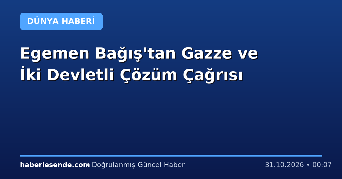 Egemen Bağış'tan Gazze ve İki Devletli Çözüm Çağrısı
