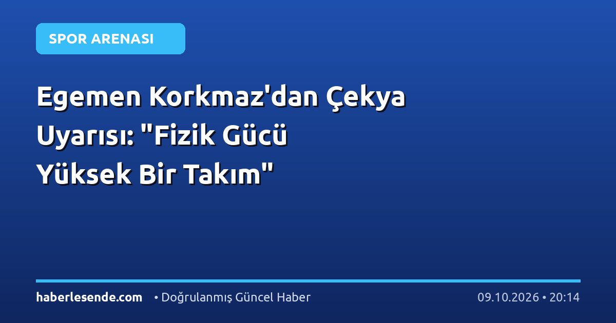 Egemen Korkmaz'dan Çekya Uyarısı: "Fizik Gücü Yüksek Bir Takım"