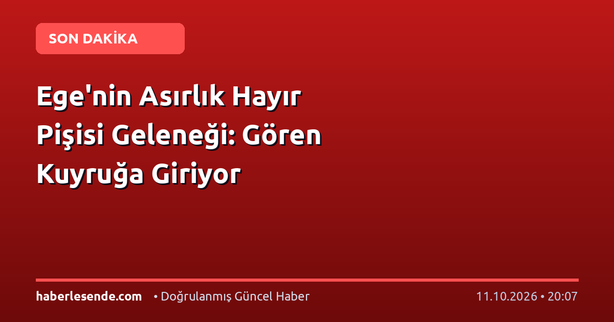Ege'nin Asırlık Hayır Pişisi Geleneği: Gören Kuyruğa Giriyor