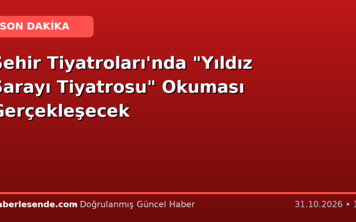 Şehir Tiyatroları'nda "Yıldız Sarayı Tiyatrosu" Okuması Gerçekleşecek