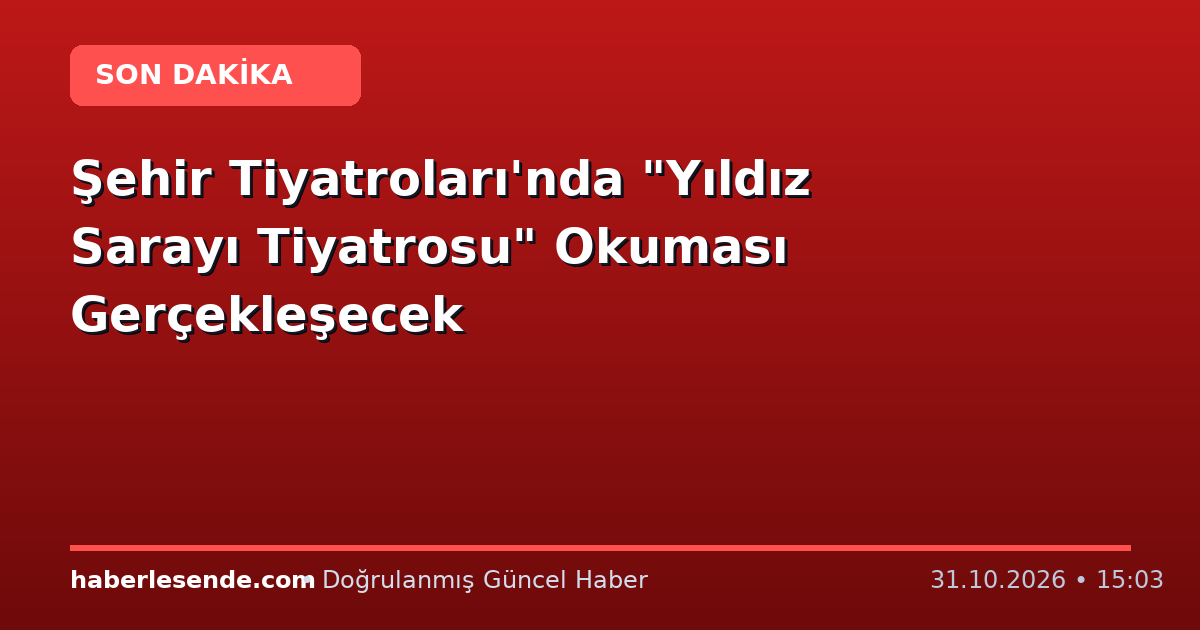 Şehir Tiyatroları'nda "Yıldız Sarayı Tiyatrosu" Okuması Gerçekleşecek