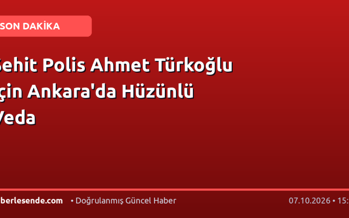Şehit Polis Ahmet Türkoğlu İçin Ankara'da Hüzünlü Veda