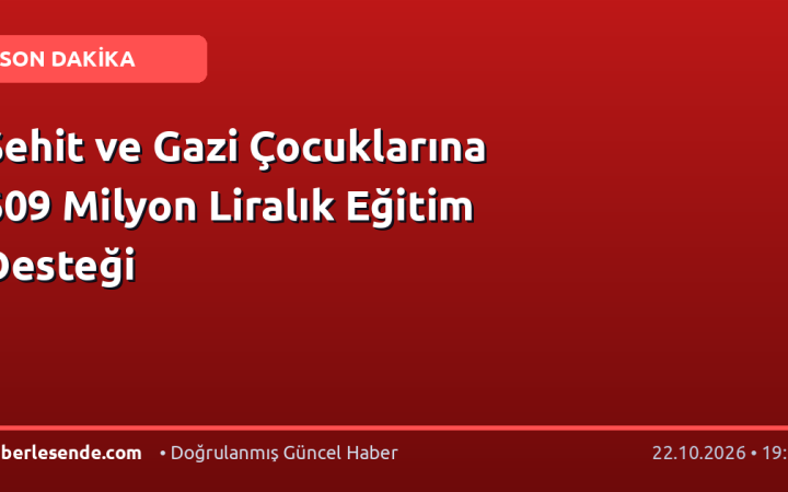 Şehit ve Gazi Çocuklarına 609 Milyon Liralık Eğitim Desteği